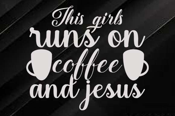 Coffee Design, This Girls Runs on Coffee Graphics Crafts