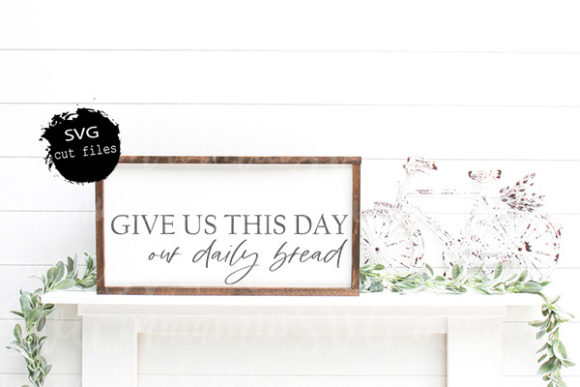 Give Us This Day Our Daily Bread Svg Graphics