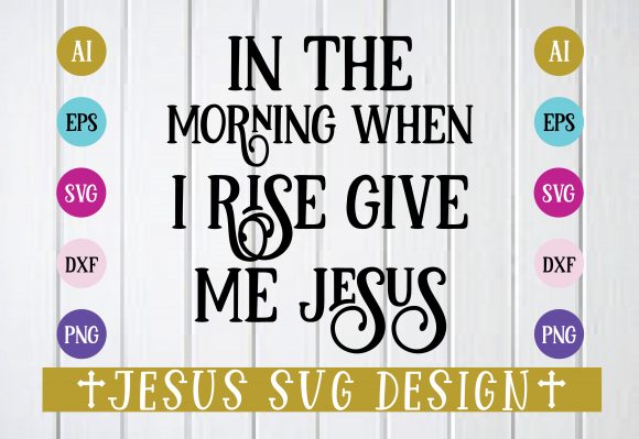 In the Morning when I Rise Give Me Jes Graphic Crafts